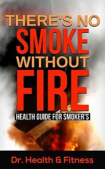 There's No Smoke Without Fire, Health Fitness