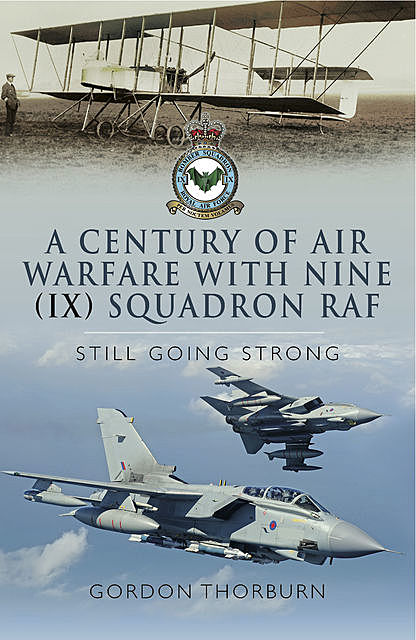 A Century of Air Warfare With Nine (IX) Squadron, RAF, Gordon Thorburn