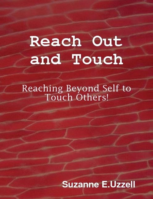 Reach Out and Touch – Reaching Beyond Self to Touch Others!, Suzanne Uzzell