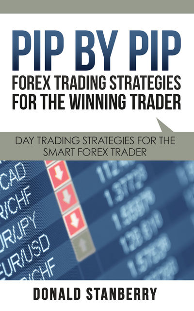 Pip By Pip: Forex Trading Strategies for the Winning Trader, Donald Stanberry