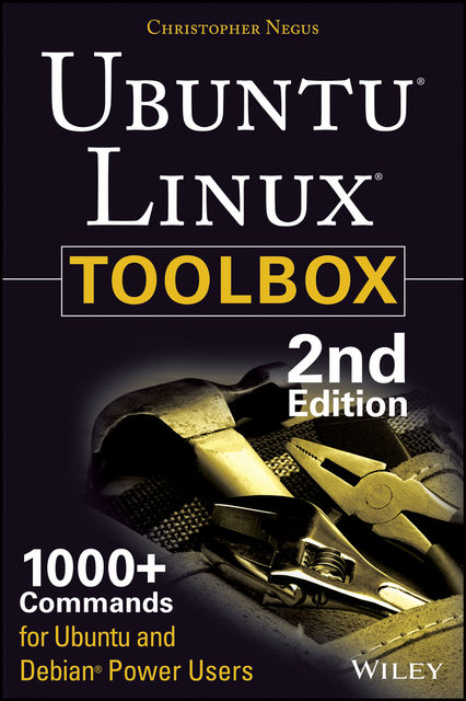 Ubuntu Linux Toolbox: 1000+ Commands for Power Users, Christopher Negus