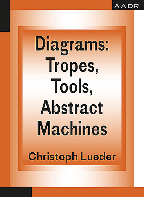 Diagrams: Tropes, Tools, Abstract Machines, Christoph Lueder