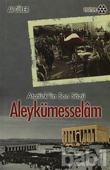 Atatürk'ün Son Sözü Aleykümesselam, Ali Güler