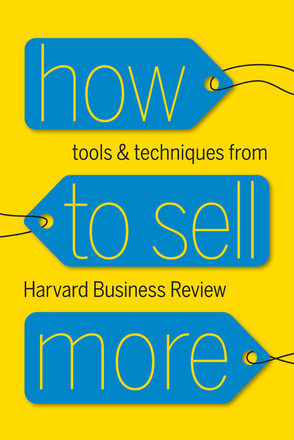 How to Sell More, Harvard Business Review