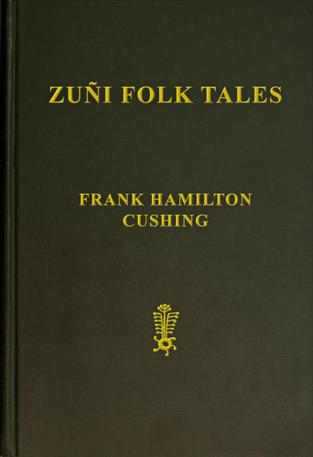 Zuñi Folk Tales, Frank Hamilton Cushing