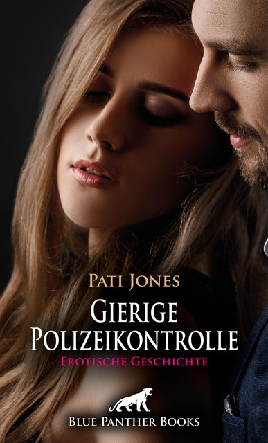 Gierige Polizeikontrolle | Erotische Geschichte, Pati Jones