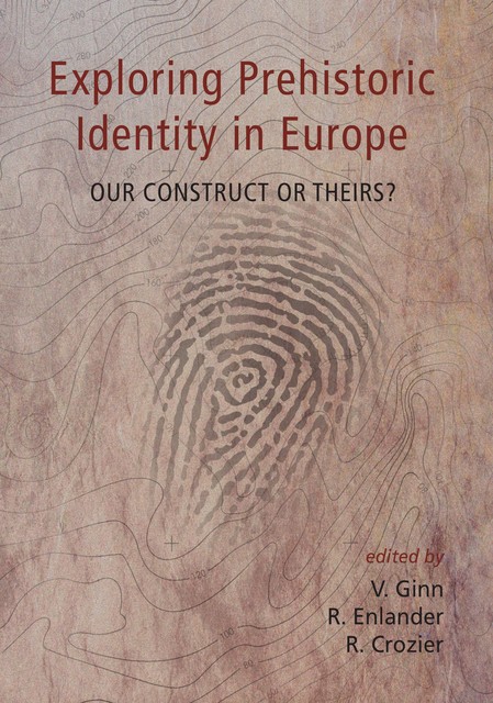 Exploring Prehistoric Identity in Europe, Victoria Ginn, Rebecca Crozier, Rebecca Enlander