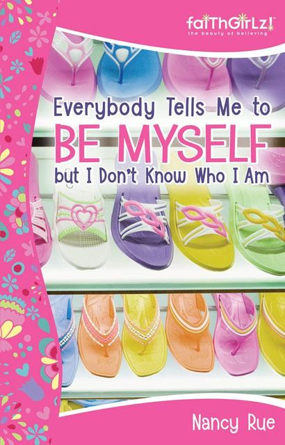 Everybody Tells Me to Be Myself but I Don't Know Who I Am, Nancy Rue
