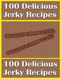 100 Delicious Jerky Recipes, Charlotte Kobetis