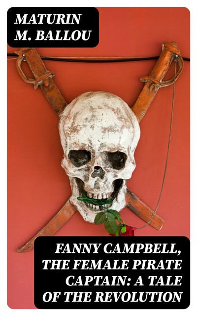 Fanny Campbell, The Female Pirate Captain: A Tale of The Revolution, Maturin Murray Ballou