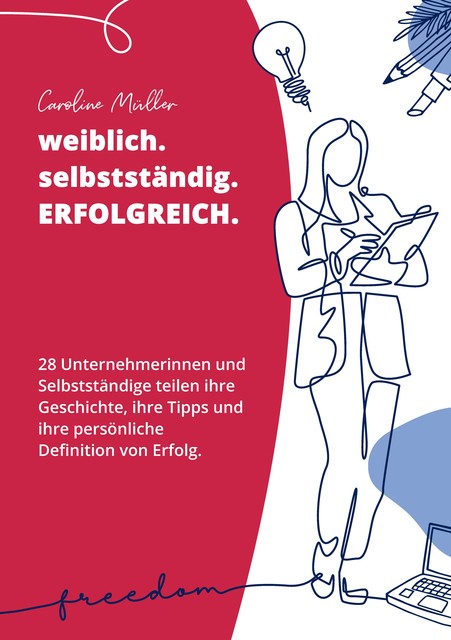 weiblich. selbstständig. ERFOLGREICH, Caroline Müller