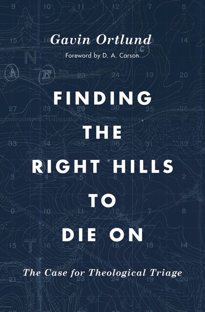 Finding the Right Hills to Die On, Gavin Ortlund