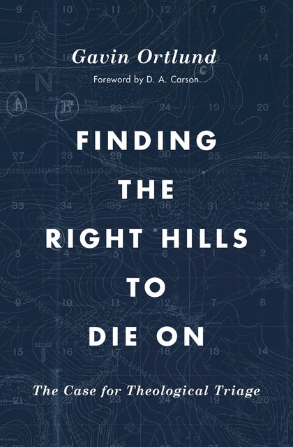 Finding the Right Hills to Die On, Gavin Ortlund