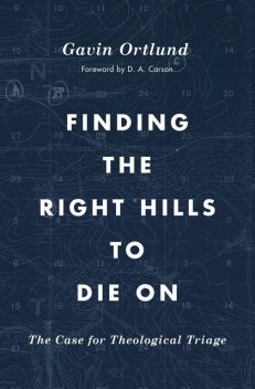 Finding the Right Hills to Die On, Gavin Ortlund