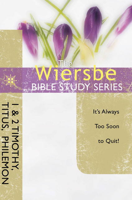 The Wiersbe Bible Study Series: 1 & 2 Timothy, Titus, Philemon, Warren W. Wiersbe