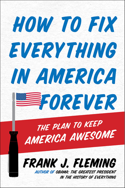 How to Fix Everything in America Forever, Frank J. Fleming