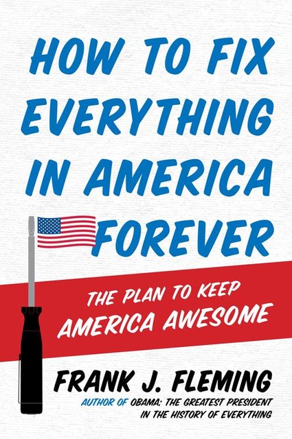 How to Fix Everything in America Forever, Frank J. Fleming