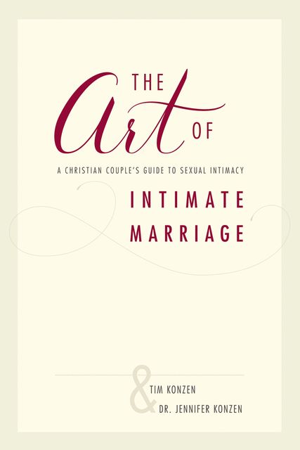 The Art of Intimate Marriage, Jennifer Konzen, Tim Jennifer