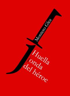 Huella Jonda Del Héroe, Montero Glez
