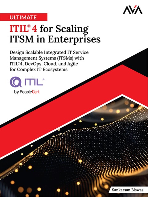Ultimate ITIL® 4 for Scaling ITSM in Enterprise, Sankarsan Biswas