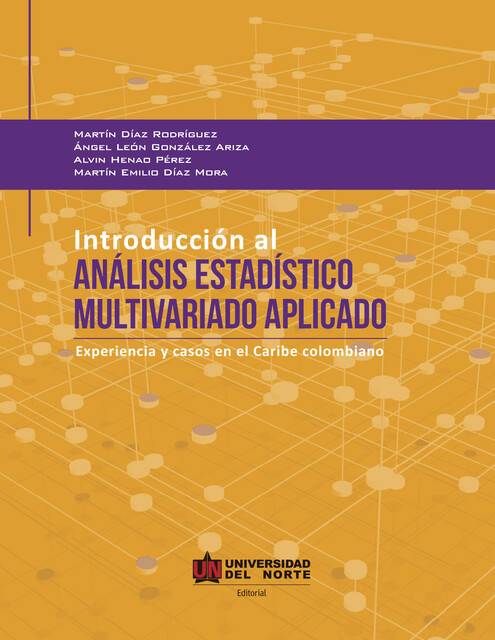 Introducción al Análisis Estadístico Multivariado Aplicado, Martín Díaz Rodríguez, Martín Emilio Díaz Mora, Alvin Henao Pérez, Ángel León González Ariza