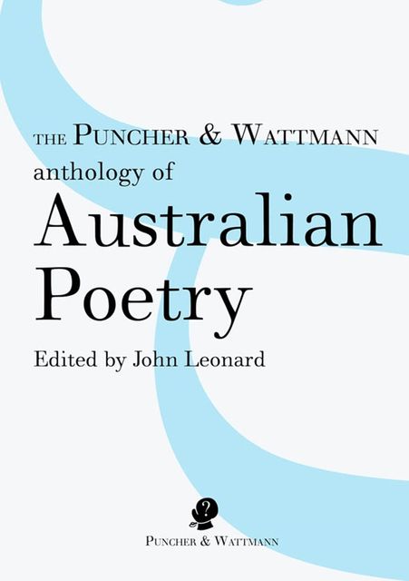 The Puncher and Wattmann Anthology of Australian Poetry, Various, John Leonard