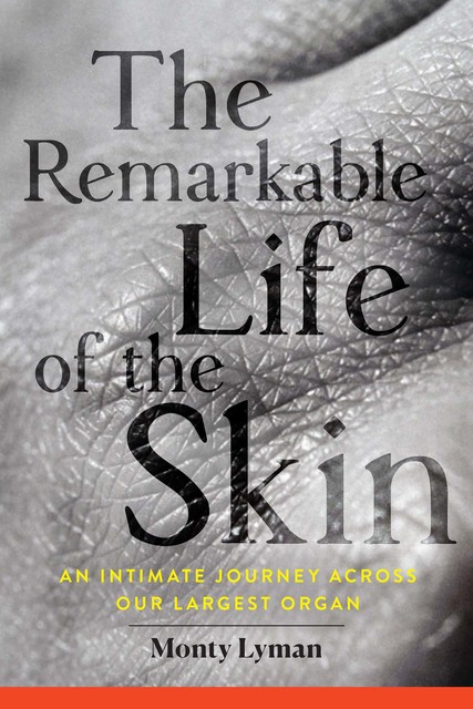 The Remarkable Life of the Skin, Monty Lyman