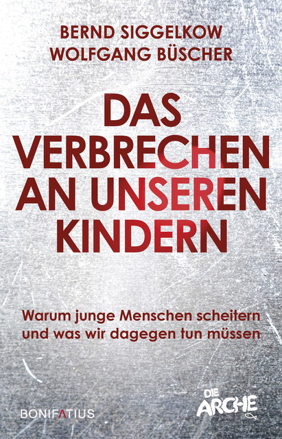 Das Verbrechen an unseren Kindern, Wolfgang Büscher, Bernd Siggelkow