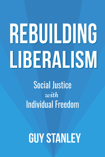 Rebuilding Liberalism, Guy Stanley