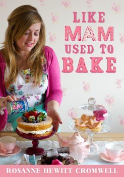Like Mam Used To Bake, Rosanne Hewitt-Cromwell