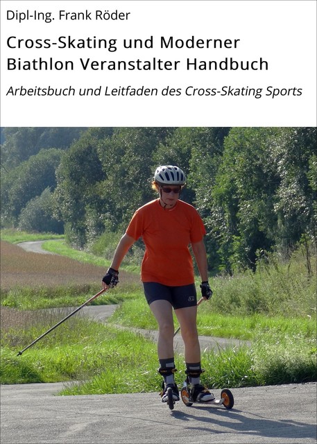 Cross-Skating und Moderner Biathlon Veranstalter Handbuch, Dipl-Ing. Frank Röder