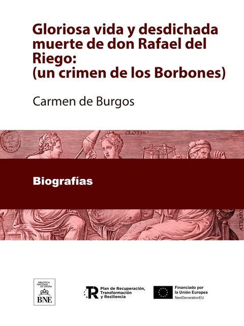 Gloriosa vida y desdichada muerte de don Rafael del Riego :(un crimen de los Borbones), Carmen de Burgos