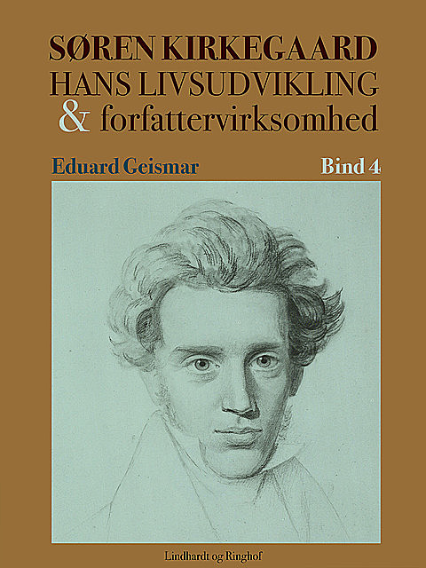 Søren Kierkegaard. Hans livsudvikling og forfattervirksomhed. Bind 4, Eduard Geismar