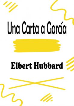 Una Carta a García, Elbert Hubbard