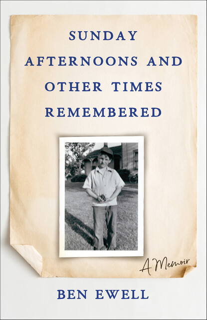 Sunday Afternoons and Other Times Remembered, Ben Ewell