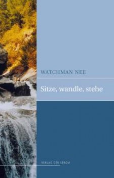 Sitze, Wandle, Stehe, Watchman Nee