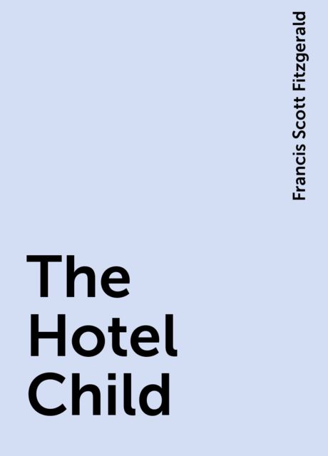 The Hotel Child, Francis Scott Fitzgerald