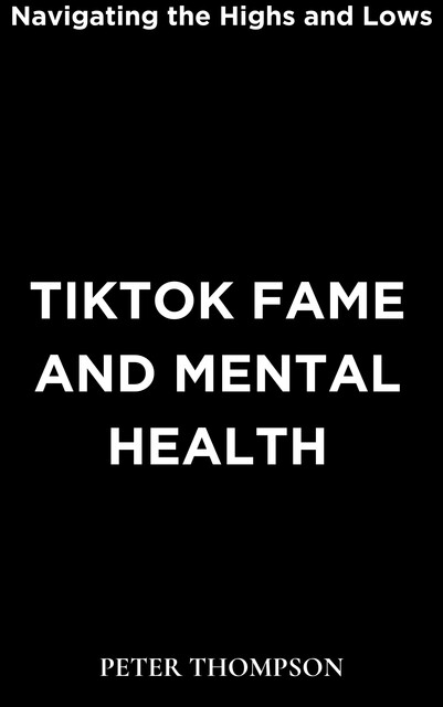 TikTok Fame and Mental Health, Peter Thompson