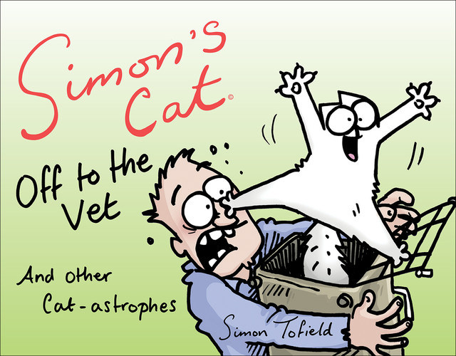 Simon's Cat Off to the Vet . . . and Other Cat-astrophes, Simon Tofield