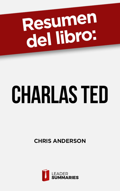 Resumen del libro “Charlas TED” de Chris Anderson, Leader Summaries