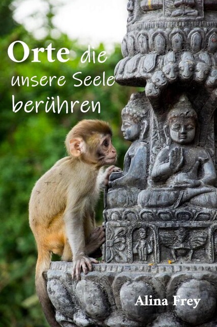 Orte die unsere Seele berühren, Alina Frey