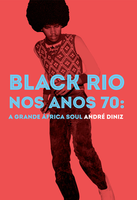 Black Rio nos anos 70: a grande África Soul, André Diniz