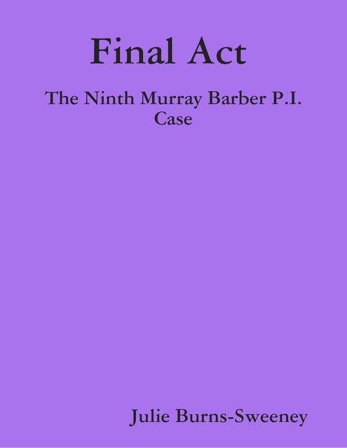 Final Act : The Ninth Murray Barber P.I. Case, Julie Burns-Sweeney