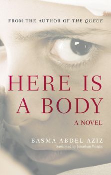 Here Is a Body, Basma Abdel Aziz