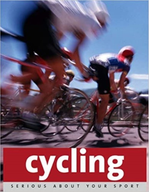 Serious About Sport: Cycling, Paul Cowcher, Remmert Wielinga