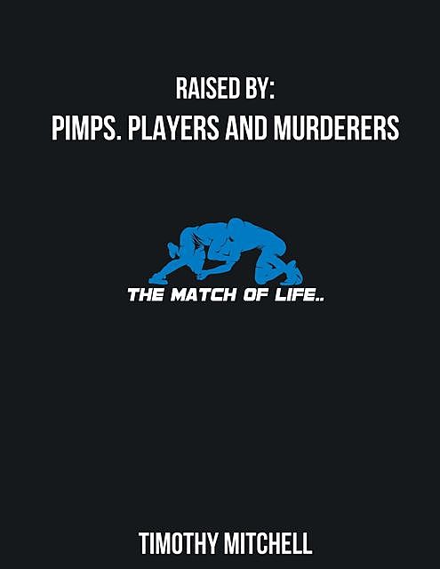 Raised By PIMPS. PLAYERS AND MURDERERS, Timothy Mitchell