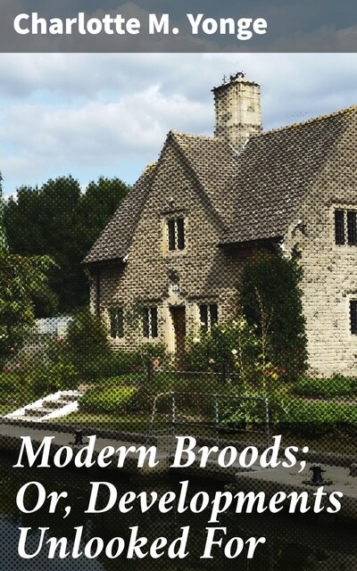 Modern Broods; Or, Developments Unlooked For, Charlotte M.Yonge