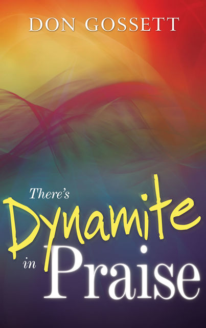 There’s Dynamite in Praise, Don Gossett