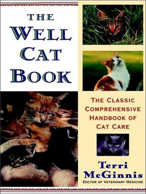 The Well Cat Book: The Classic Comprehensive Handbook of Cat Care, DVM, Terri Mcginnis