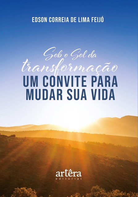 Sob o Sol da Transformação: Um Convite Para Mudar Sua Vida, Edson Correia de Lima Feijó.